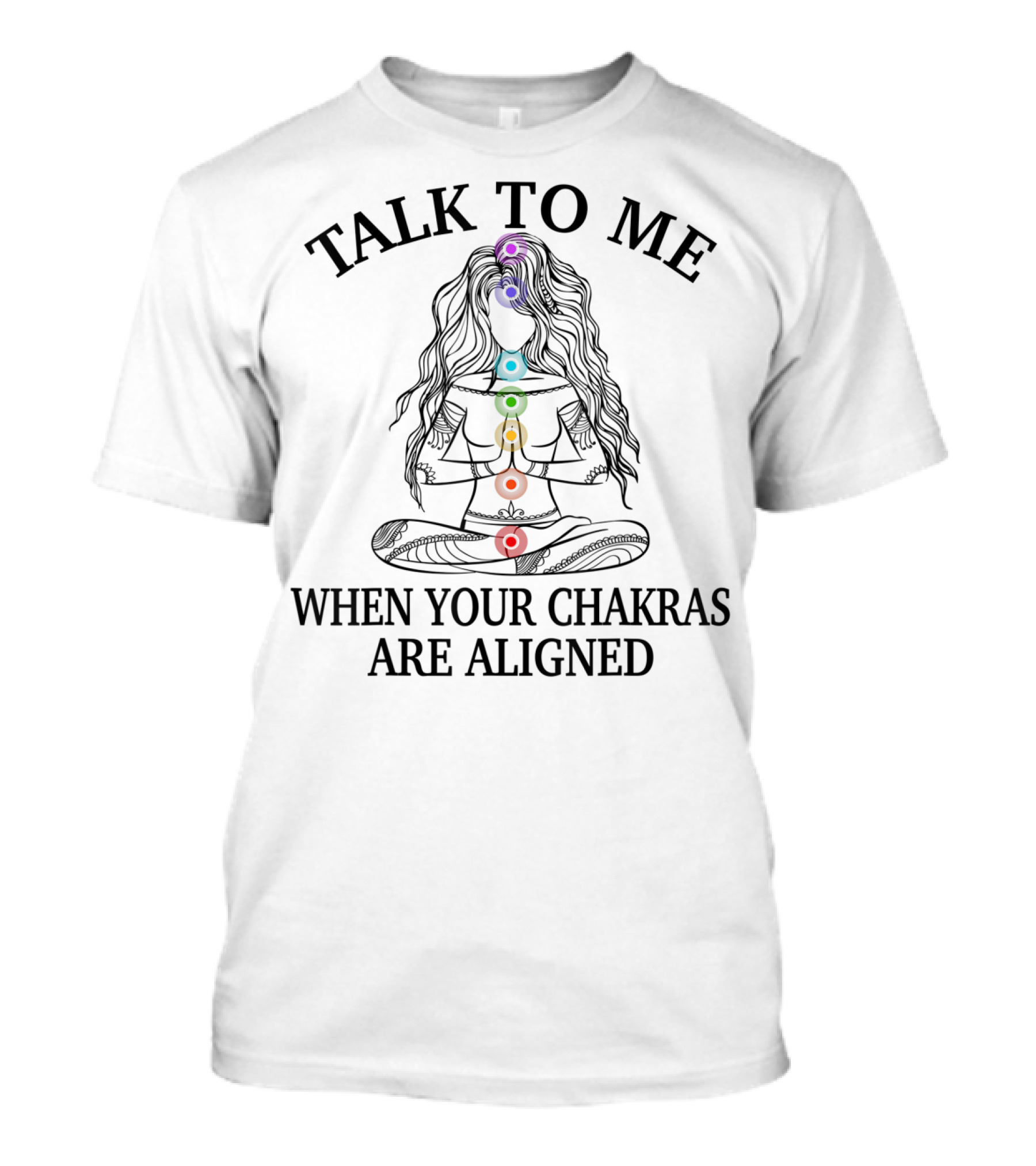 Talk To Me When Your Chakras Are Aligned Yoga Chakra Meditation Alignment T-Shirt