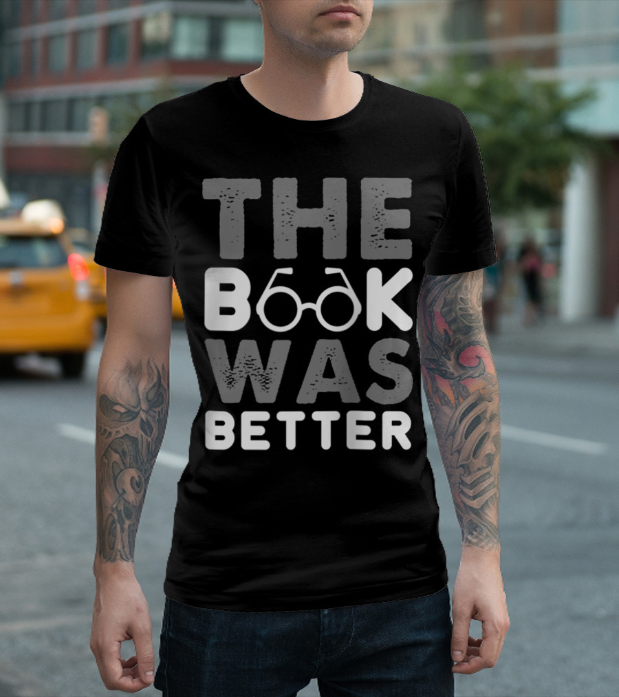 The Book Was Better Bookworm Glasses Text T-Shirt