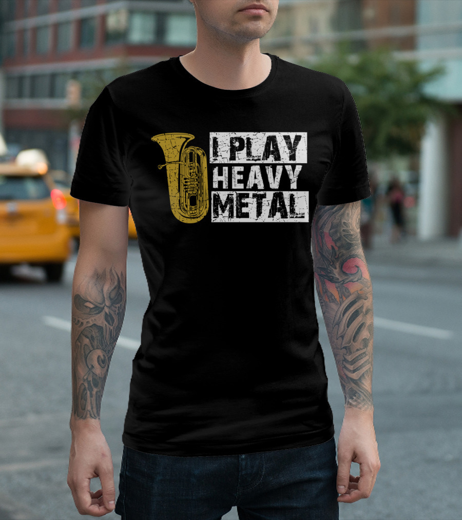 Tuba I Play Heavy Metal T-Shirt