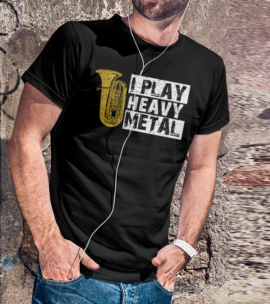 Tuba I Play Heavy Metal T-Shirt