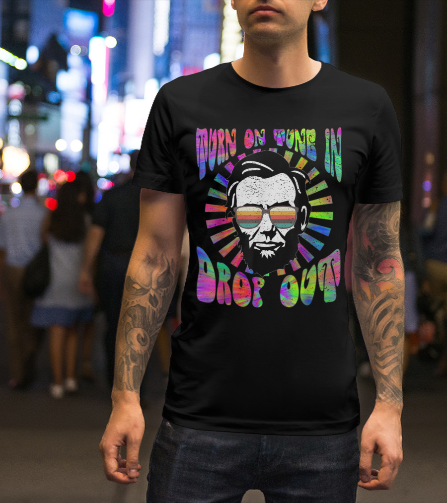 Turn On Tune In Drop Out Tie Dye EDM House Lincoln Psychedelic Sunglasses T-Shirt