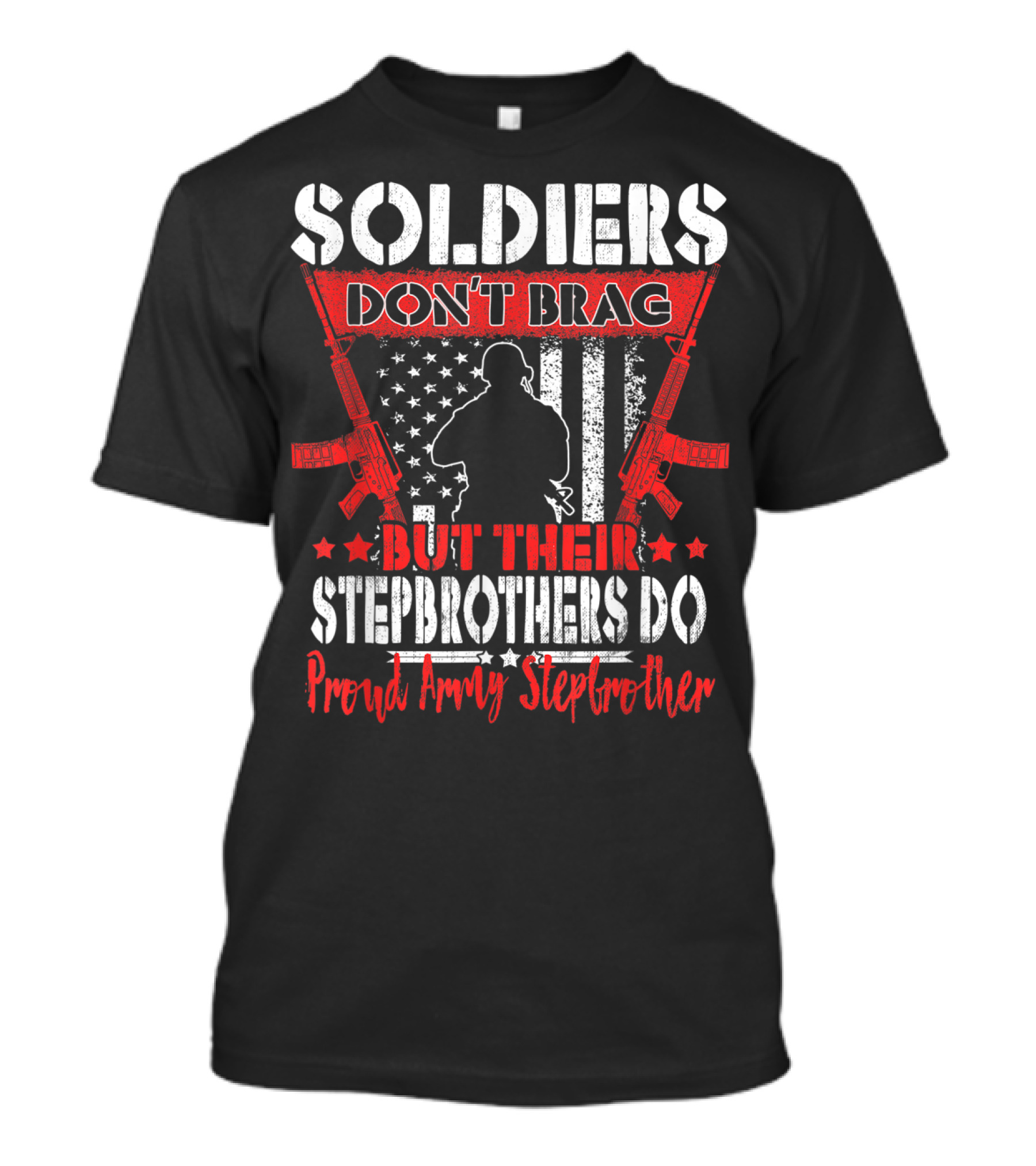 SOLDIERS DON'T BRAG BUT THEIR STEPBROTHERS DO PROUD ARMY STEPBROTHER T-Shirt