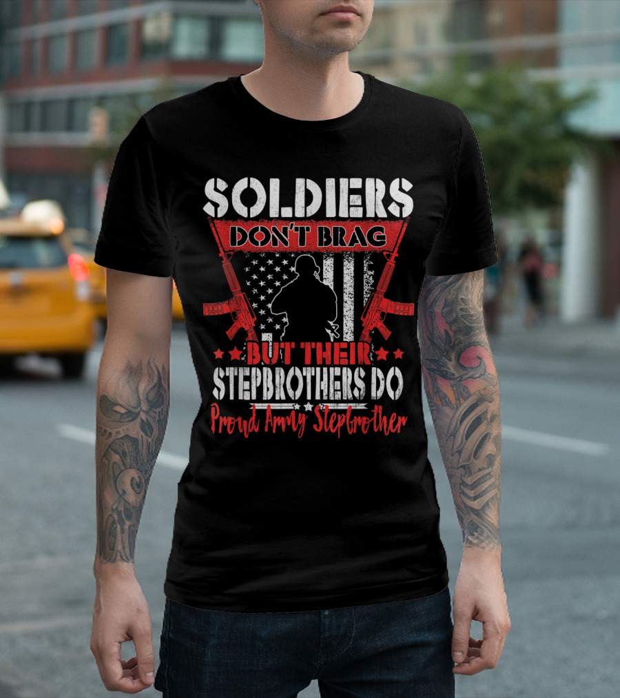 SOLDIERS DON'T BRAG BUT THEIR STEPBROTHERS DO PROUD ARMY STEPBROTHER T-Shirt