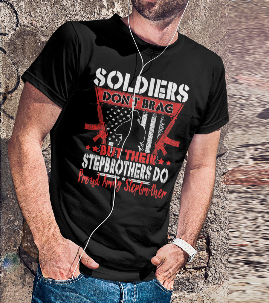 SOLDIERS DON'T BRAG BUT THEIR STEPBROTHERS DO PROUD ARMY STEPBROTHER T-Shirt