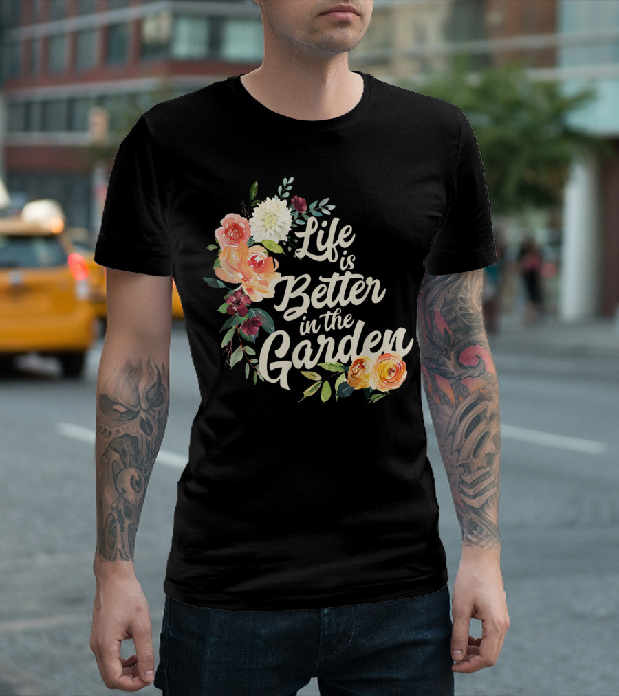 Life Is Better In The Garden Floral T-Shirt