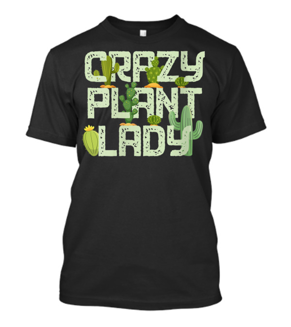 Crazy Plant Lady Funny Gardening With Cactuses T-Shirt