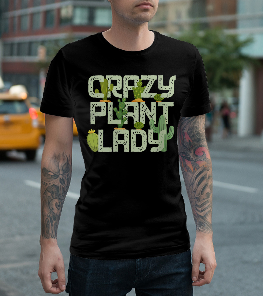 Crazy Plant Lady Funny Gardening with Cactuses T-Shirt