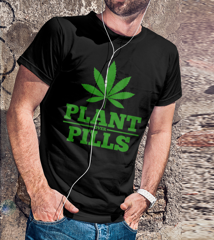 Funny Weed Smoker Plant Over Pills T-Shirt