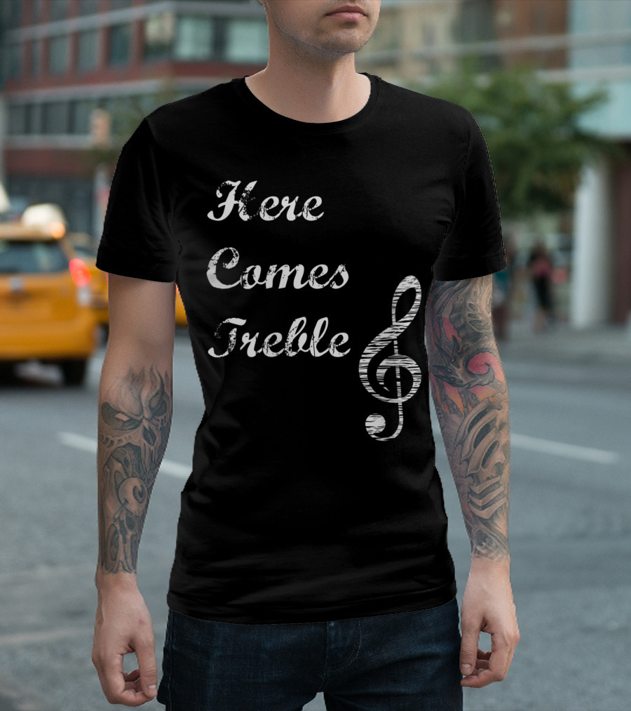 Here Comes Treble Musical Pun Treble Clef Music Note T-Shirt