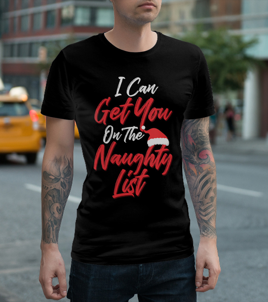 I Can Get You On The Naughty List Santa Hat Holiday Humor T-Shirt