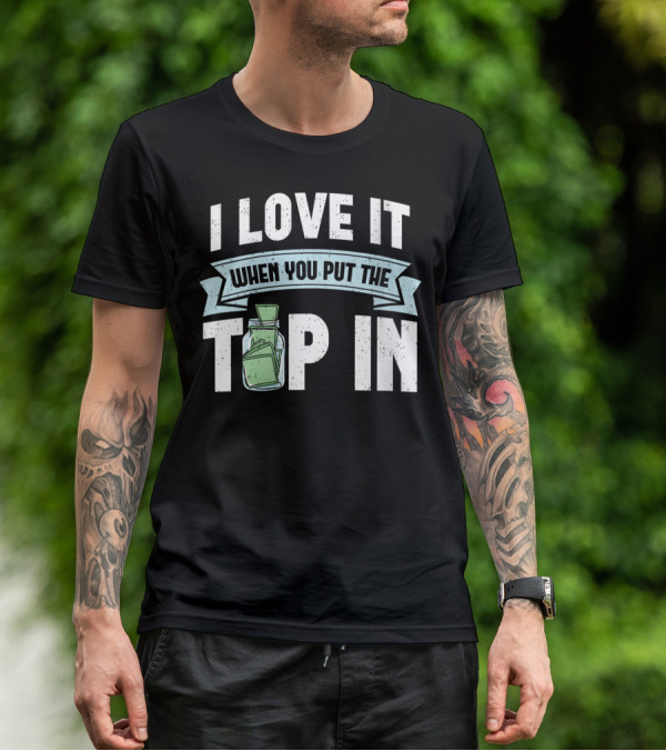 I Love It When You Put The Tip In Money Jar T-Shirt