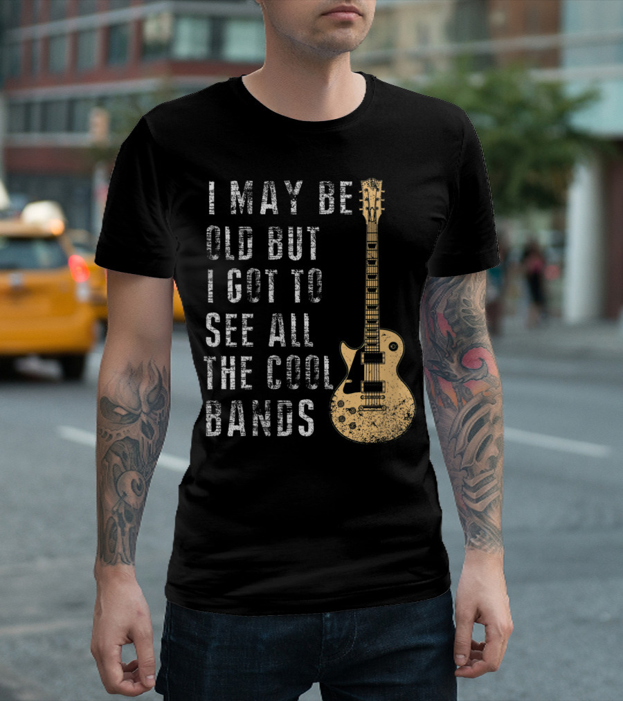 I May Be Old But I Got To See All The Cool Bands Electric Guitar Vintage Music Fans T-Shirt