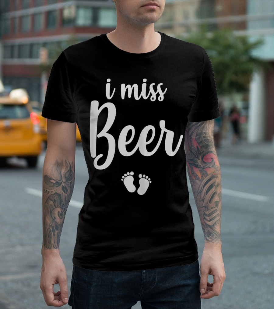 Pregnant Mom To Be I Miss Beer Baby Feet T-Shirt