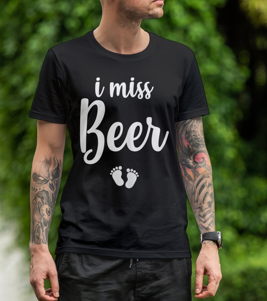 Pregnant Mom To Be I Miss Beer Baby Feet T-Shirt