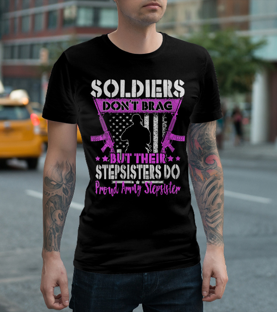 Soldiers Don't Brag But Their Stepsisters Do Proud Army Stepsister T-Shirt