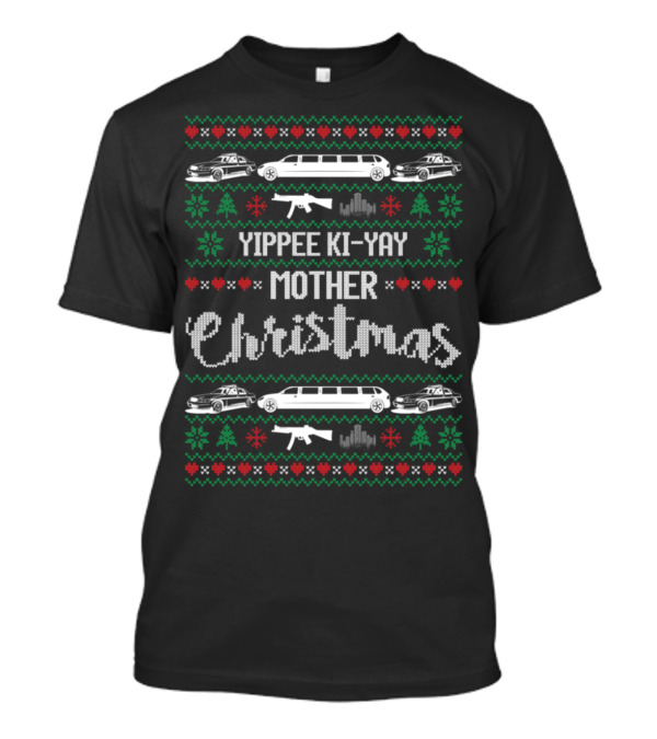 Yippee Ki-Yay Mother Christmas Ugly Sweater Die Hard T-Shirt