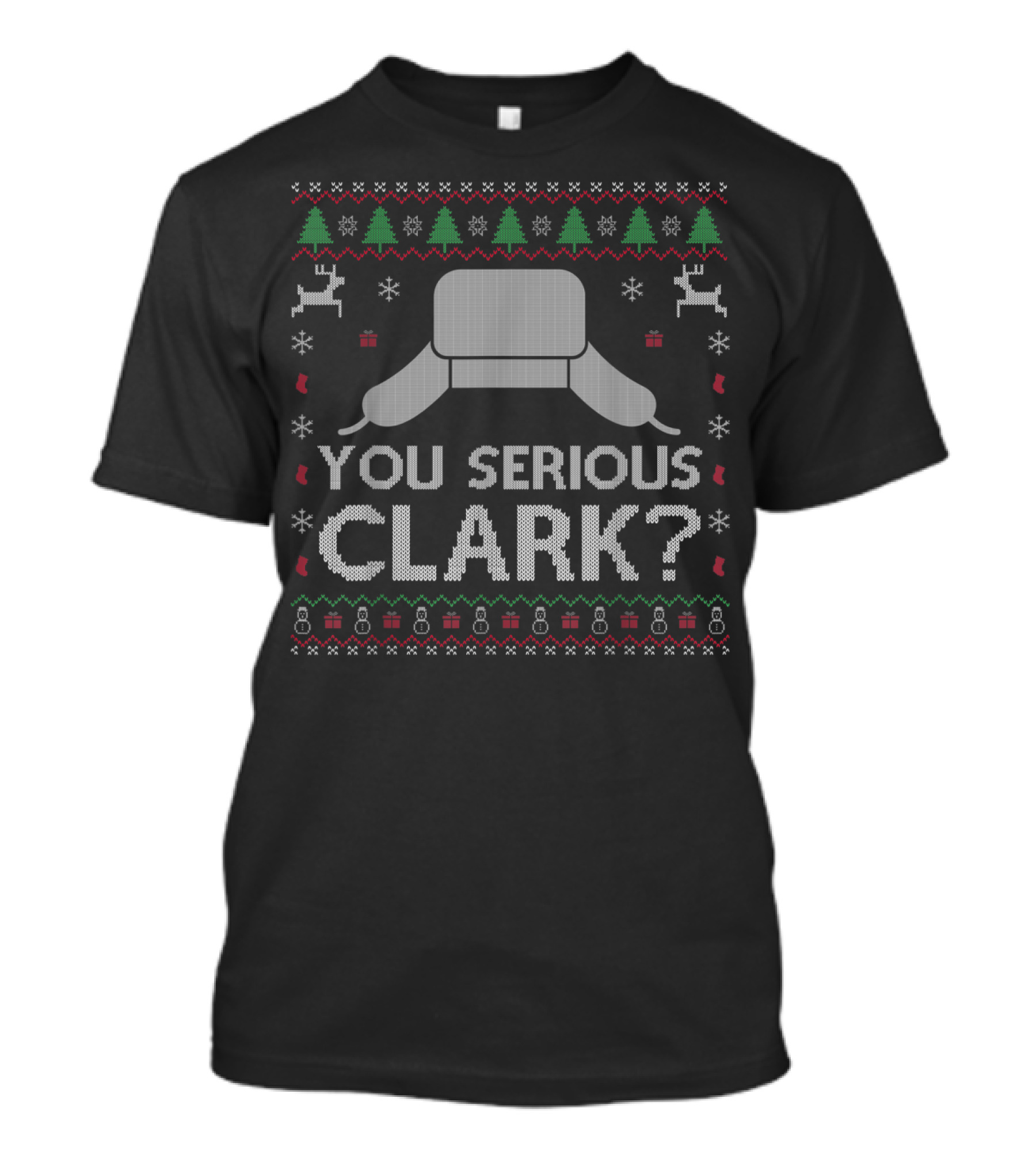 You Serious Clark Christmas Hat Reindeer Trees Snowflakes T-Shirt