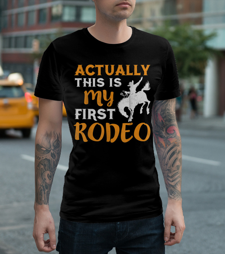 Actually This Is My First Rodeo Cowboy T-Shirt