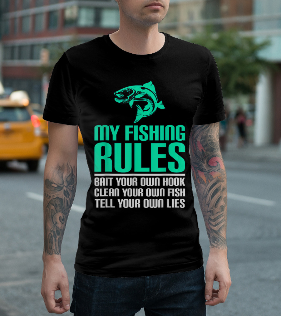 My Fishing Rules Bait Your Own Hook Clean Your Own Fish Tell Your Own Lies T-Shirt
