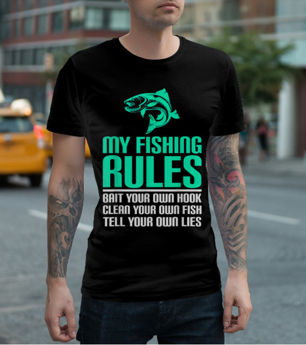 My Fishing Rules Bait Your Own Hook Clean Your Own Fish Tell Your Own Lies T-Shirt
