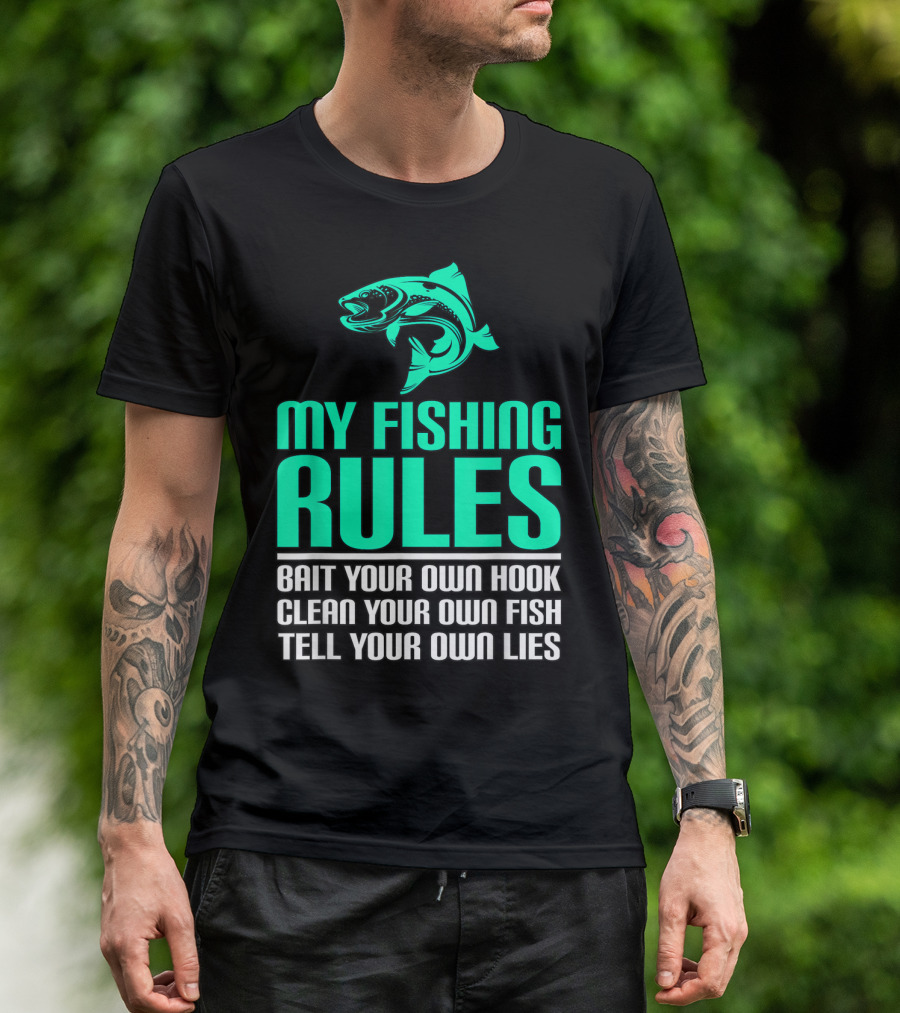 My Fishing Rules Bait Your Own Hook Clean Your Own Fish Tell Your Own Lies T-Shirt