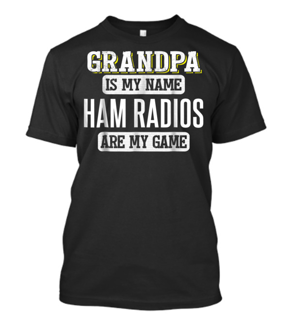 Grandpa Is My Name Ham Radios Are My Game T-Shirt