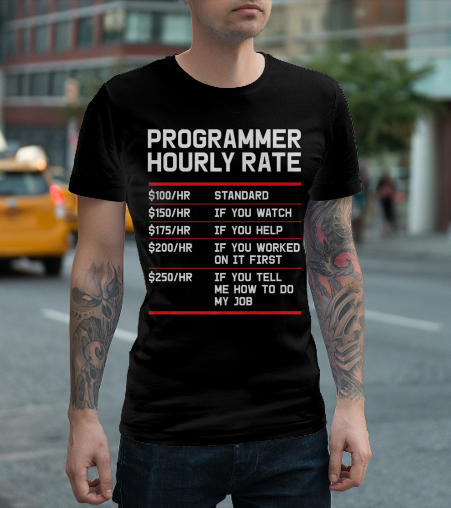Funny Programmer Hourly Rate If You Tell Me How To Do My Job T-Shirt