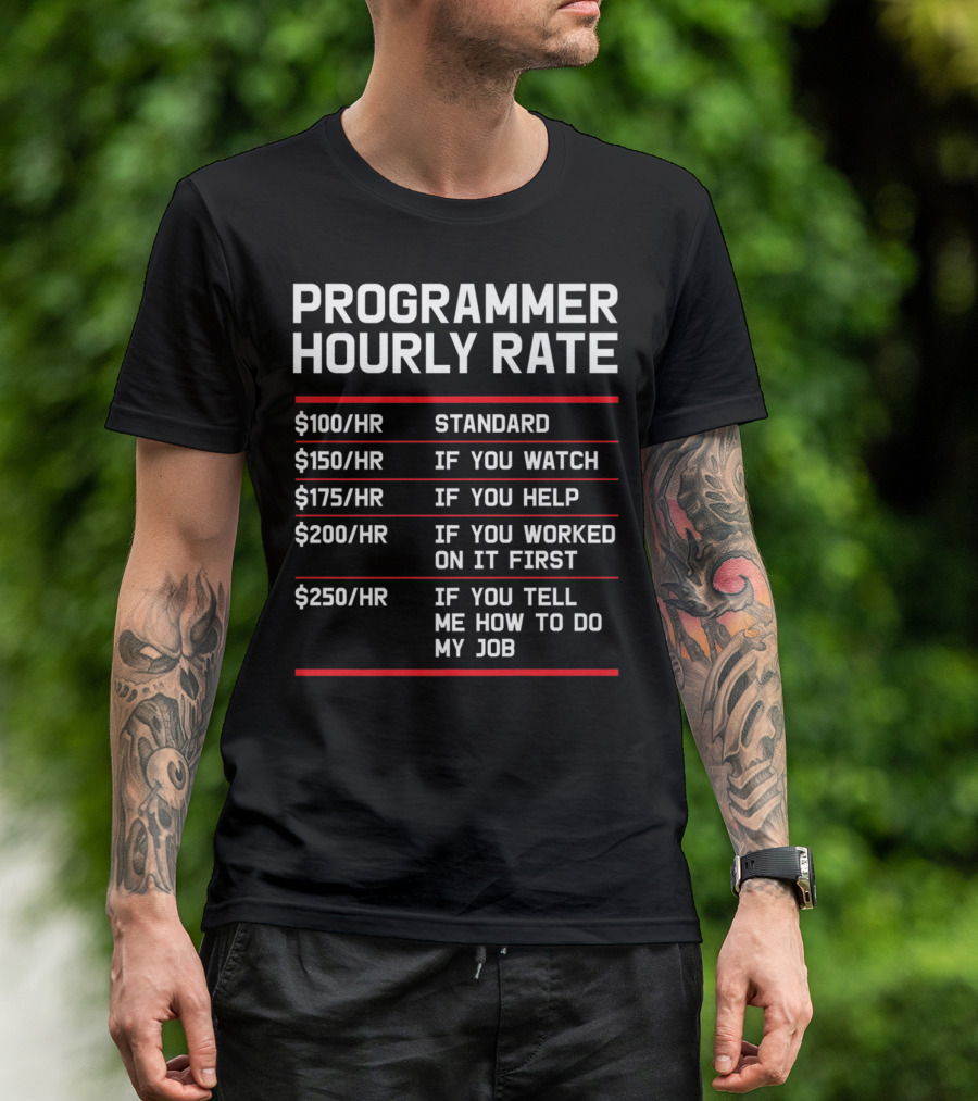 Funny Programmer Hourly Rate If You Tell Me How To Do My Job T-Shirt