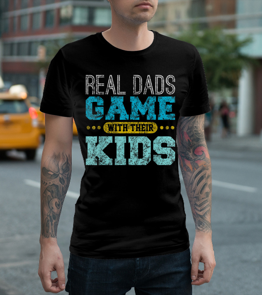 Real Dads Game with Their Kids T-Shirt