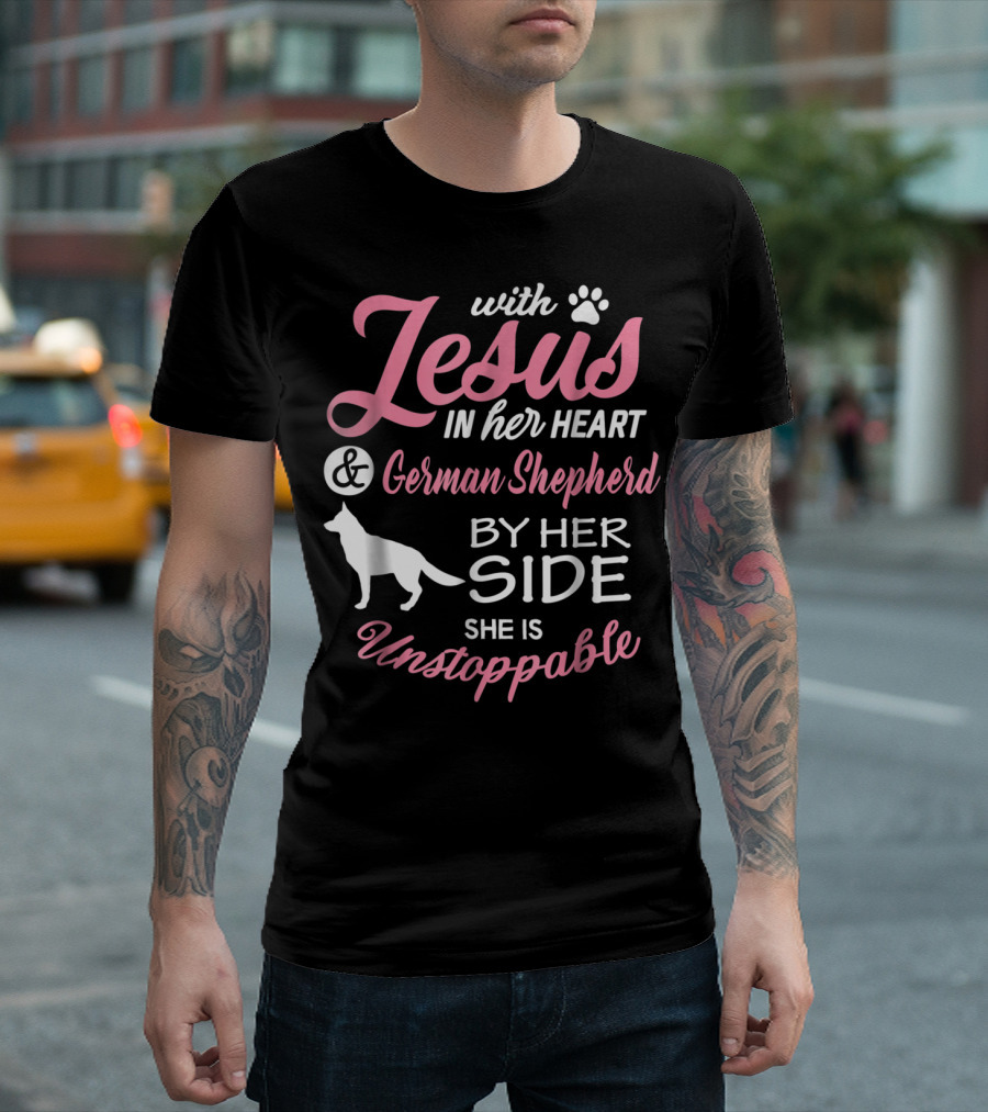With Jesus In Her Heart And German Shepherd By Her Side She Is Unstoppable T-Shirt