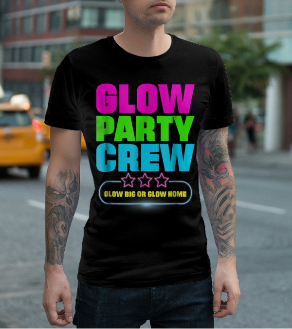 Glow Party Crew Neon Stars Glow Big Or Glow Home T-Shirt