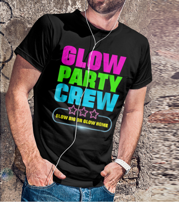 Glow Party Crew Neon Stars Glow Big Or Glow Home T-Shirt