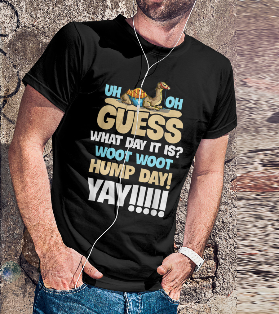 Uh Oh Guess What Day It Is Woot Woot Hump Day Yay T-Shirt