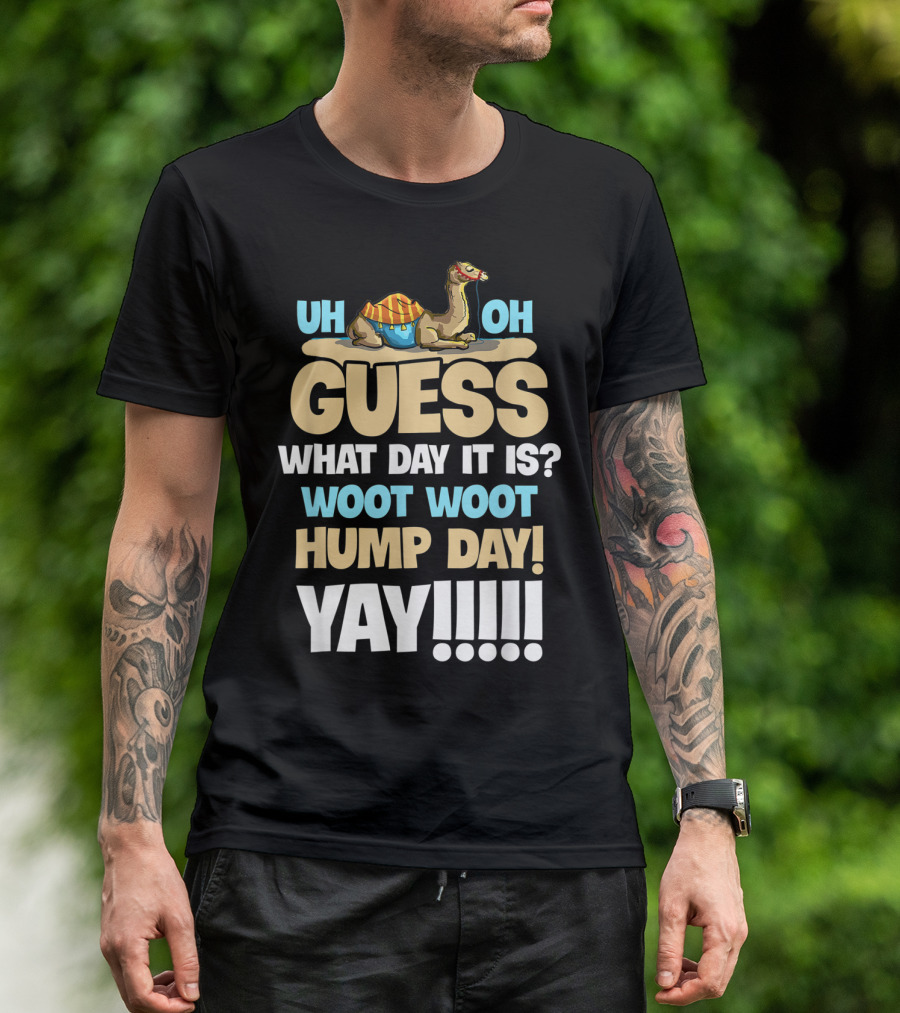 Uh Oh Guess What Day It Is Woot Woot Hump Day Yay T-Shirt