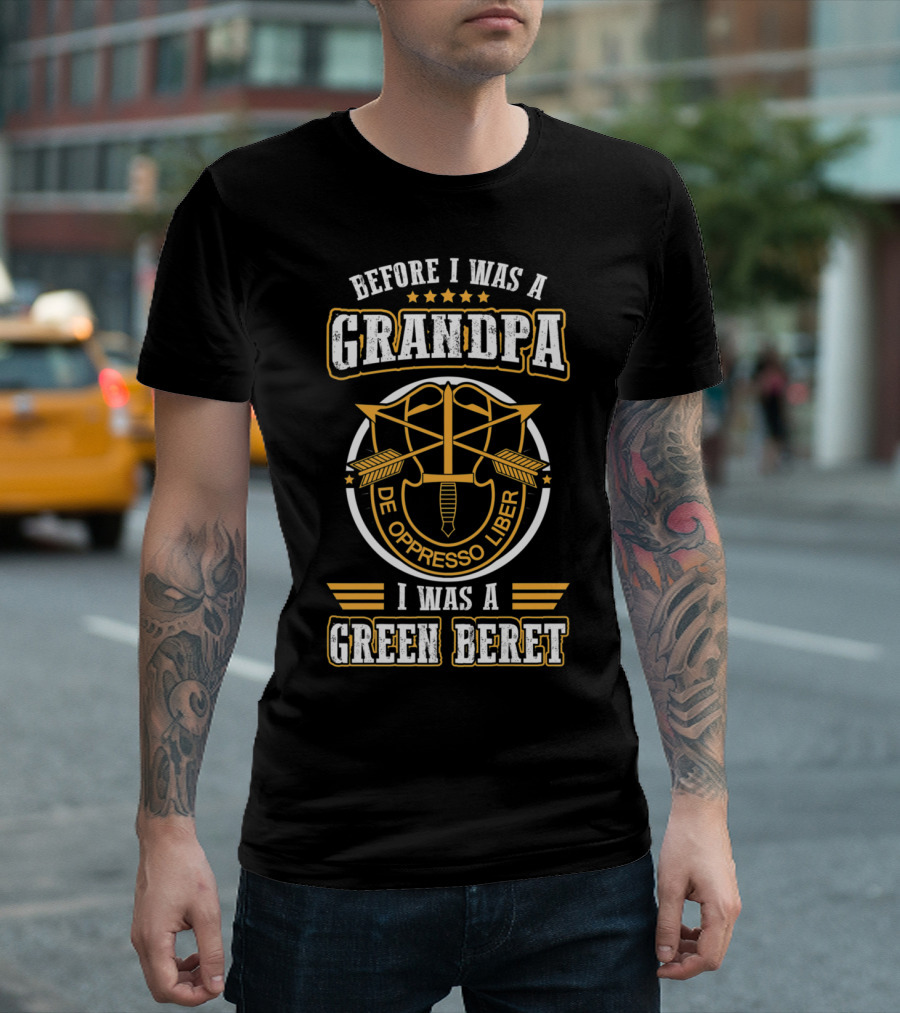 Before I Was A Grandpa De Oppresso Liber I Was A Green Beret T-Shirt