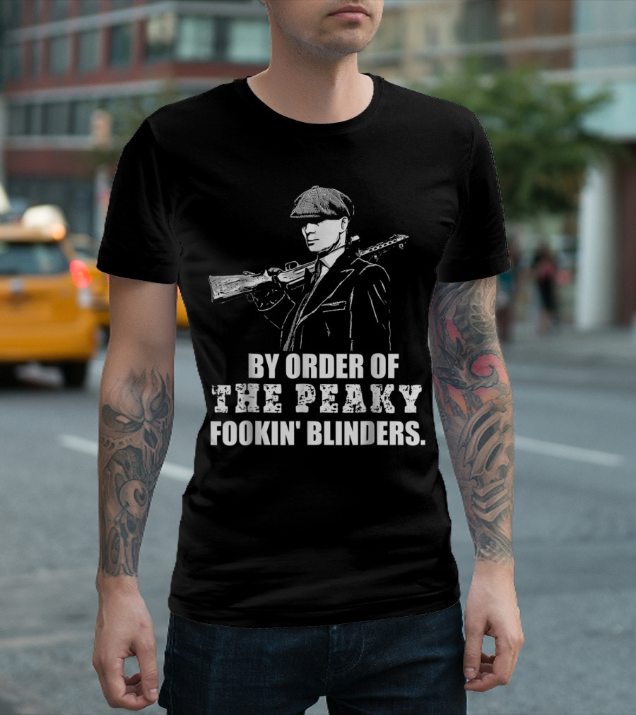 By Order Of The Peaky Fookin Blinders With Gun And Hat T-Shirt