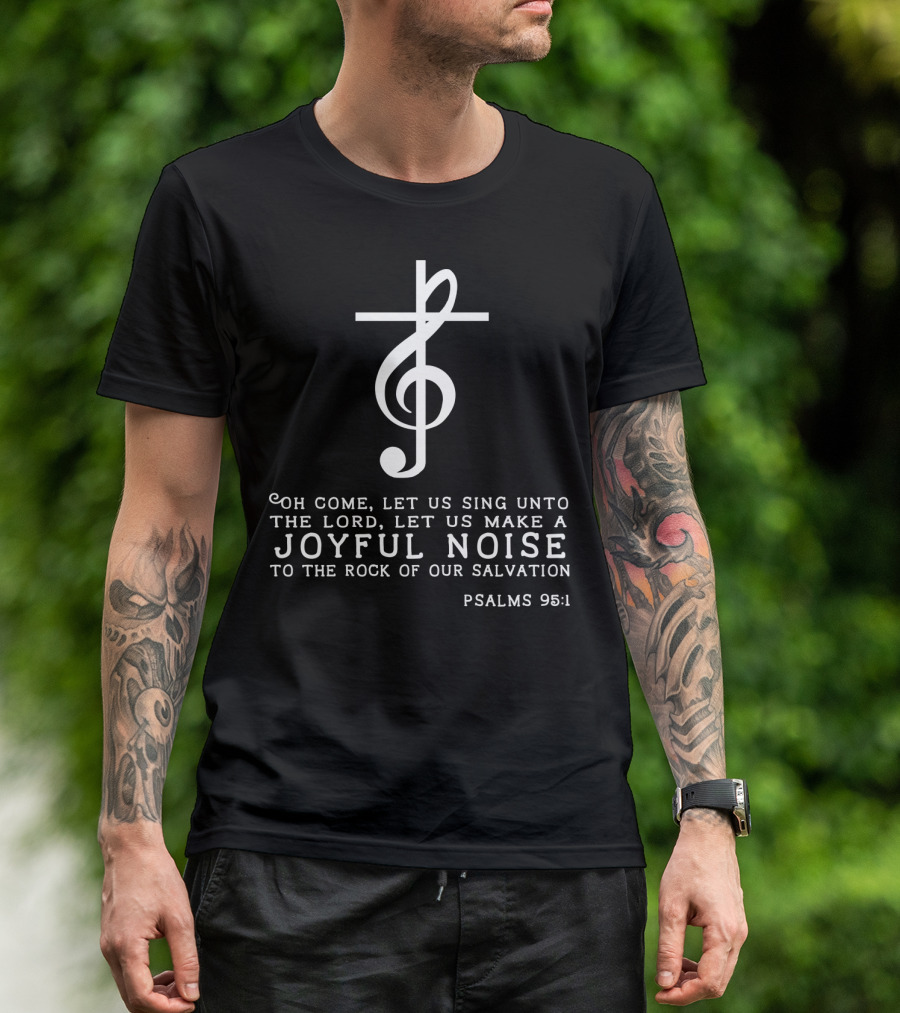 Christian Music Psalms 95:1 Cross Treble Clef Joyful Noise T-Shirt