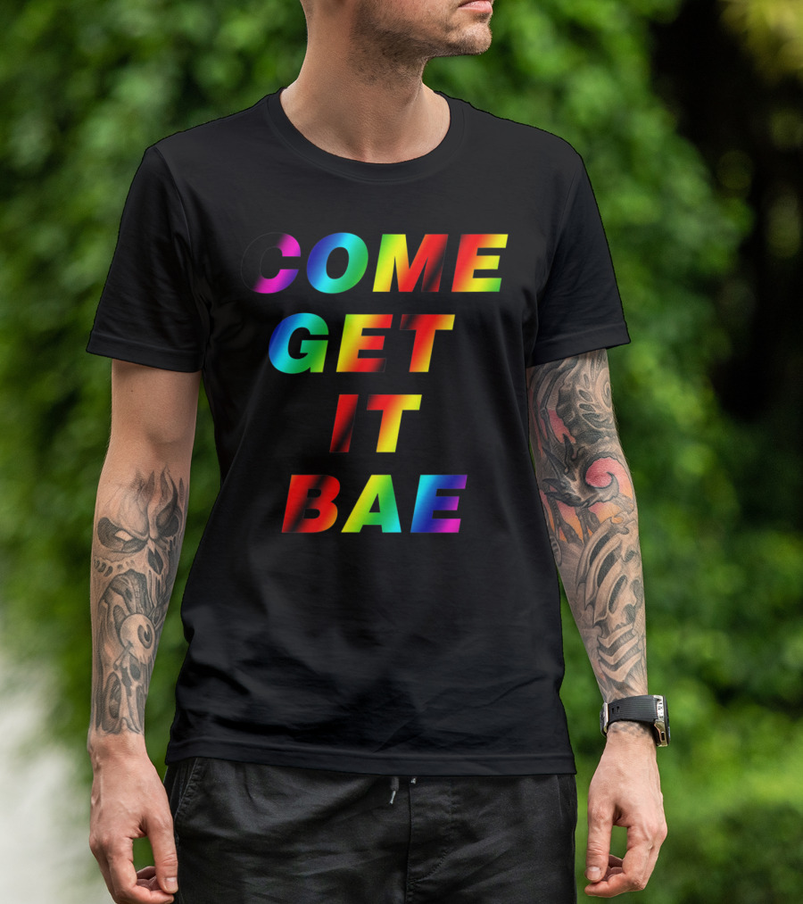COME GET IT BAE T-Shirt