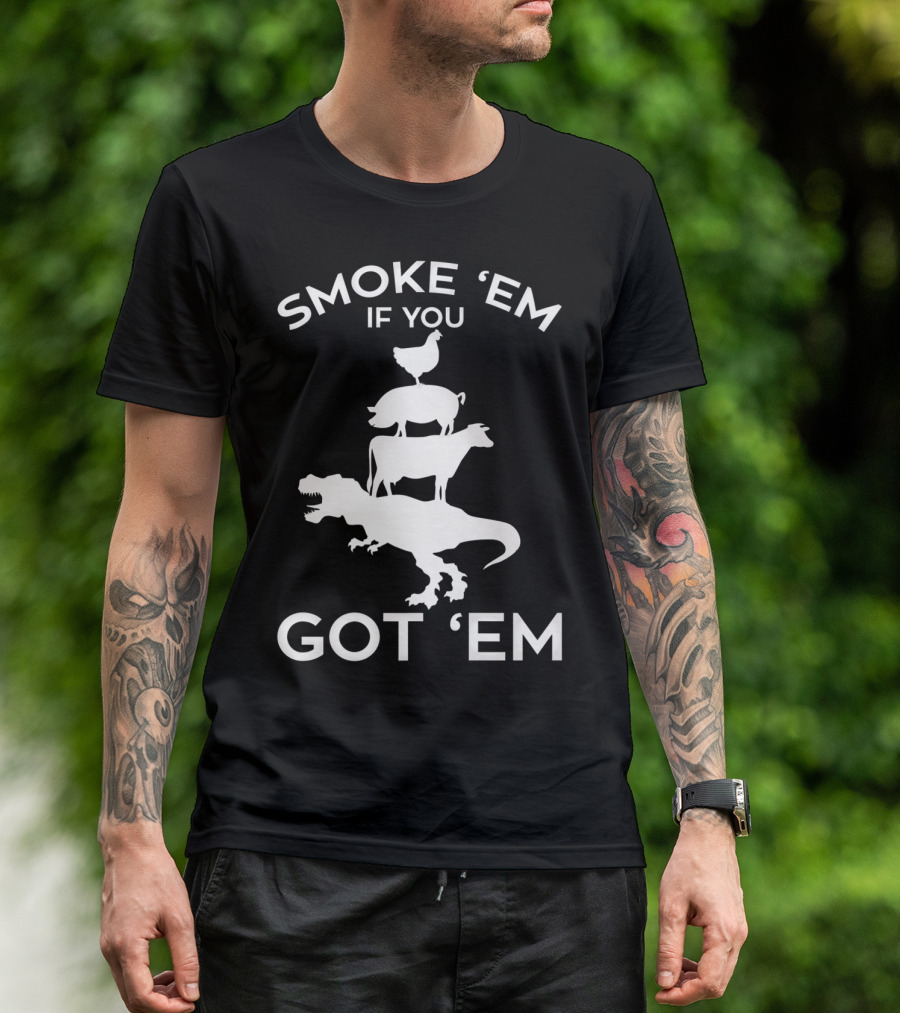 Smoke 'Em If You Got 'Em T-Rex Chicken Cow Stacked Grillers Smokers T-Shirt