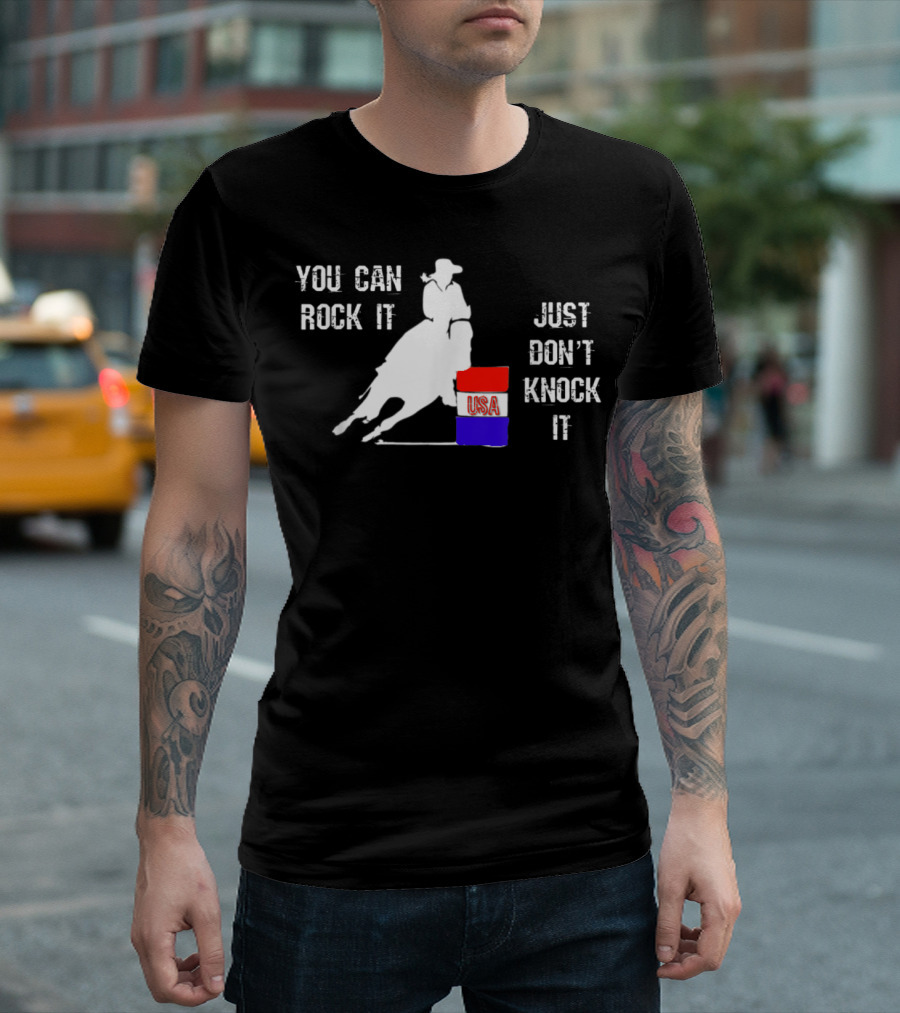 You Can Rock It Just Don't Knock It Patriotic Red White Blue USA Rodeo Barrel Racer T-Shirt