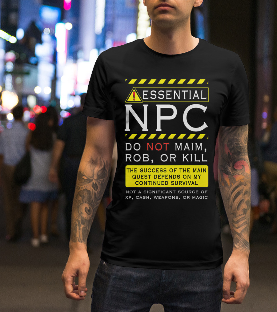 Essential NPC Do Not Maim Rob Or Kill Funny Awesome Roleplaying Game T-Shirt