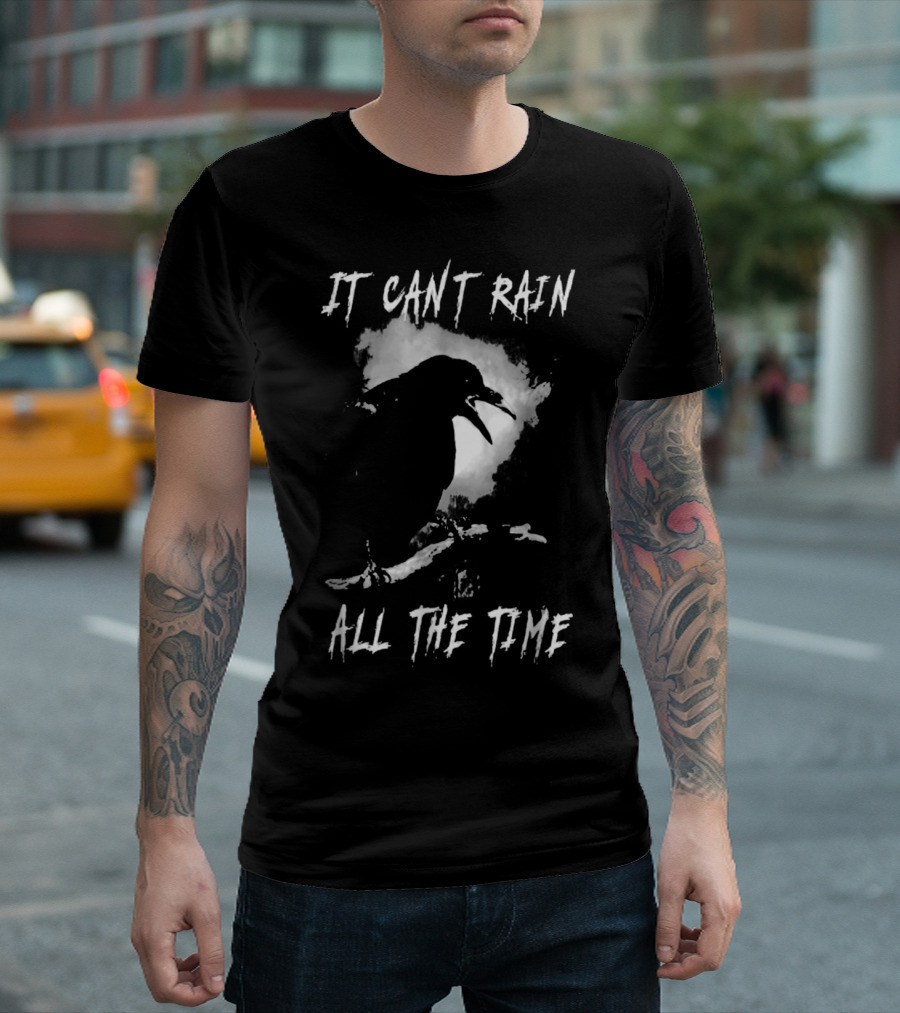 IT CAN'T RAIN ALL THE TIME CROW QUOTE THE CROW T-Shirt