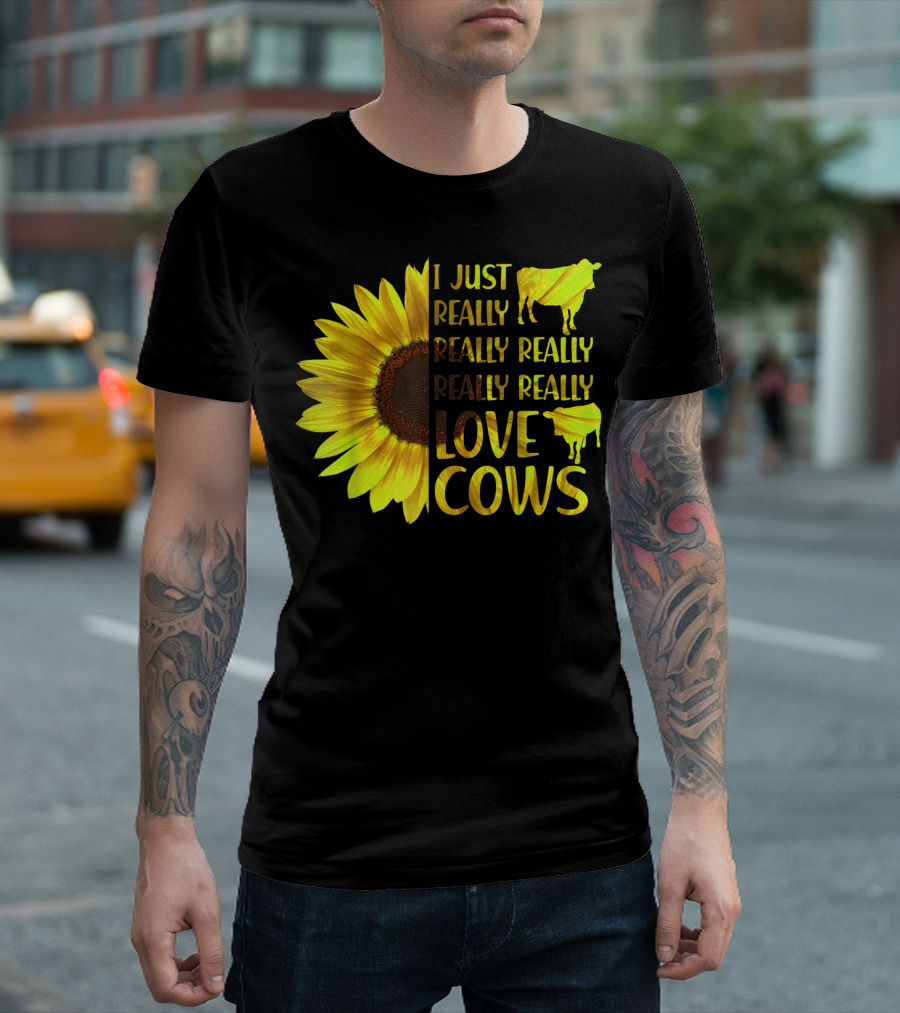I Just Really Really Really Really Love Cows Sunflower Hippie T-Shirt