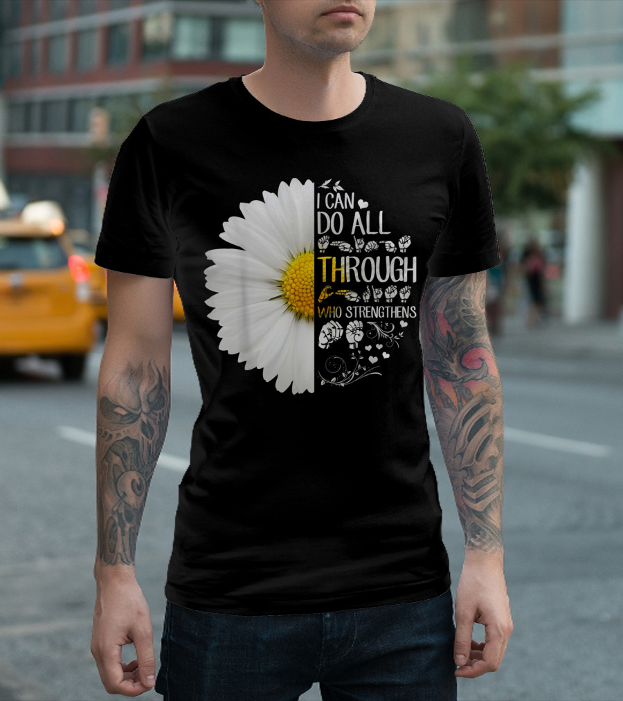 I Can Do All Things Through Christ Who Strengthens Me Daisy Flower Christian Inspiration T-Shirt