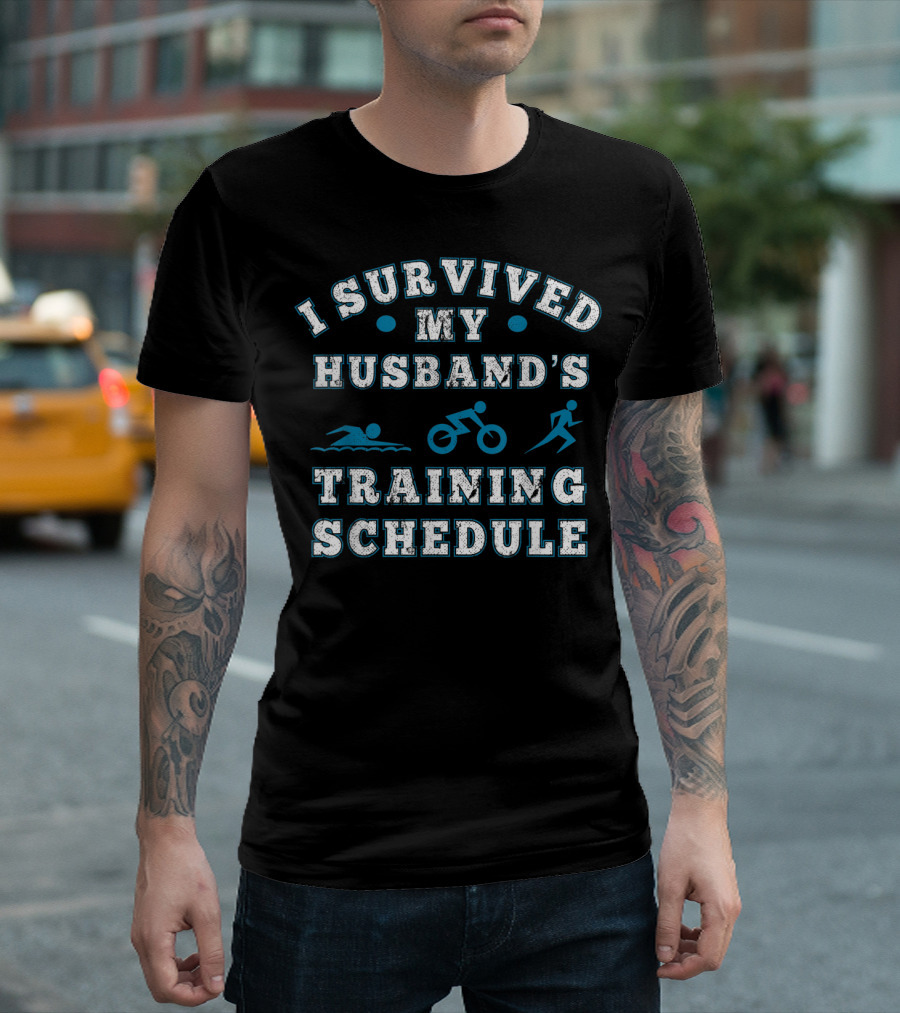 I Survived My Husband's Training Schedule Triathlon Swim Bike Run T-Shirt