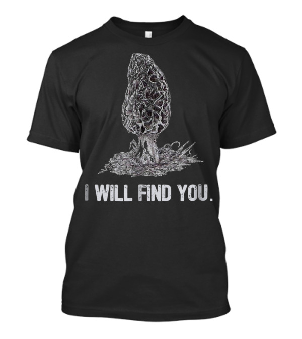 I Will Find You Morel Mushroom Hunting T-Shirt