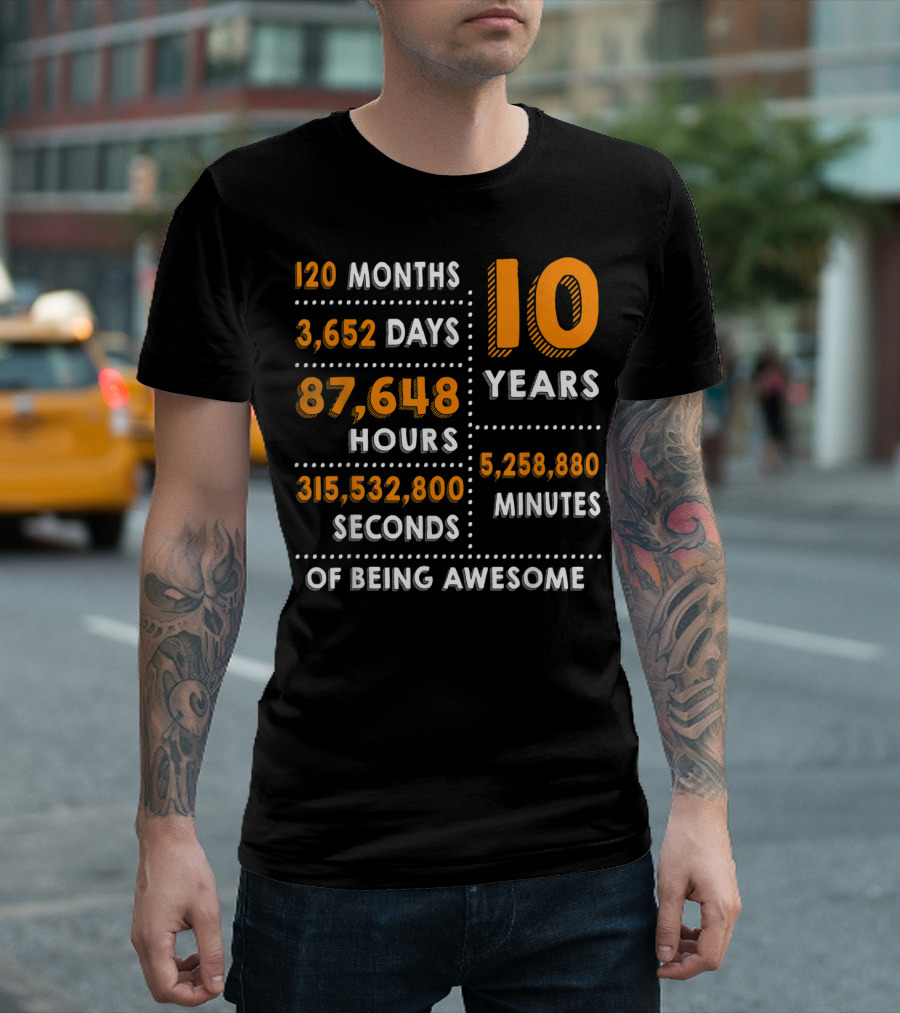 120 Months 3652 Days 87648 Hours 315532800 Seconds 10 Years 5258880 Minutes of Being Awesome T-Shirt