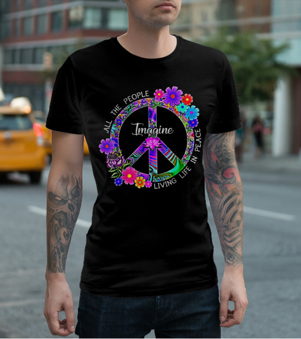 All The People Imagine Living Life In Peace Colorful Floral Peace T-Shirt