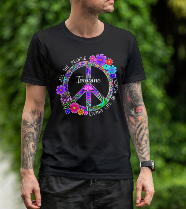 All The People Imagine Living Life In Peace Colorful Floral Peace T-Shirt