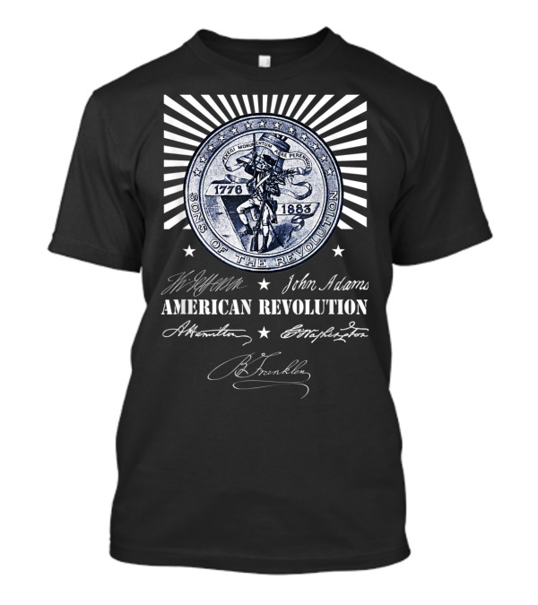 Sons Of The Revolution 1776-1883 American Revolution Jefferson John Adams Hamilton Washington Franklin T-Shirt